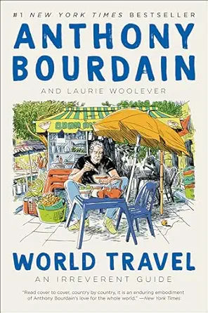 World Travel: An Irreverent Guide by Anthony Bourdain (Paperback)