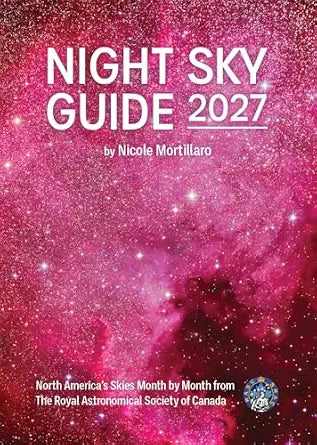 Night Sky Guide 2027: North America's Skies Month by Month from the Royal Astronomical Society of Canada by Nicole Mortillaro