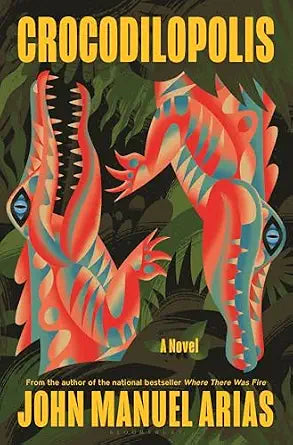 Crocodilopolis: A Novel by John Manuel Arias