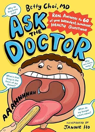 Ask the Doctor: Real Answers to 60 of Your Weirdest, Wackiest Health Questions by Betty Choi MD