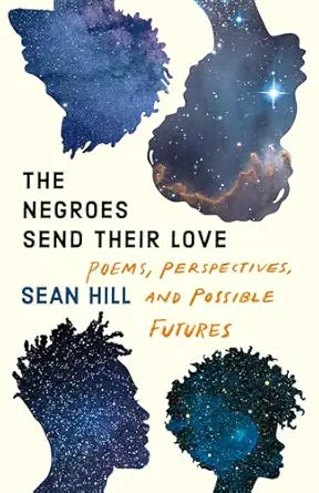 The Negroes Send Their Love by Sean Hill