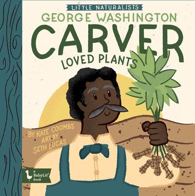 Little Naturalists: George Washington Carver Loved Plants (Board Book)