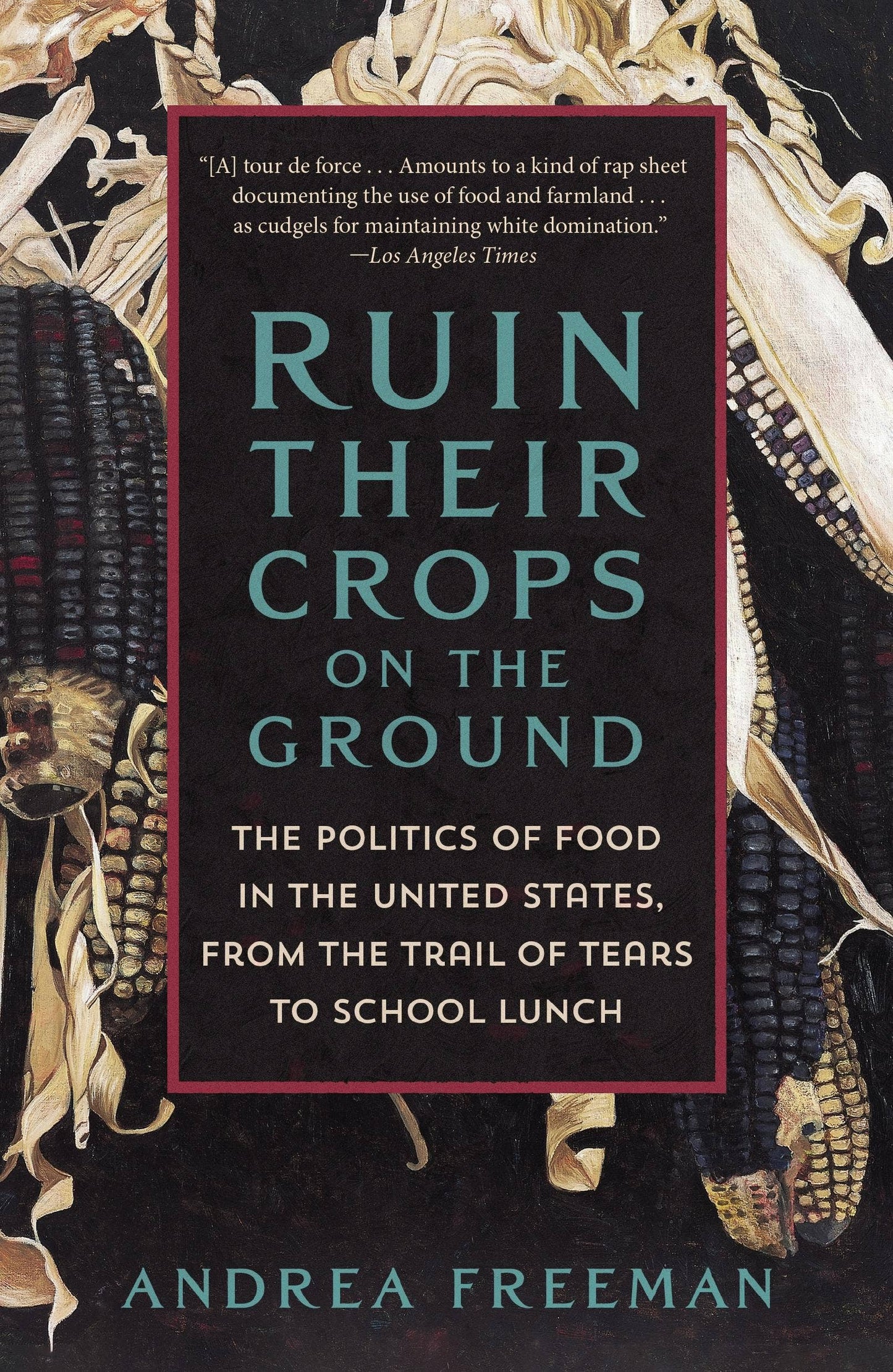 Ruin Their Crops On The Ground by Andrea Freeman