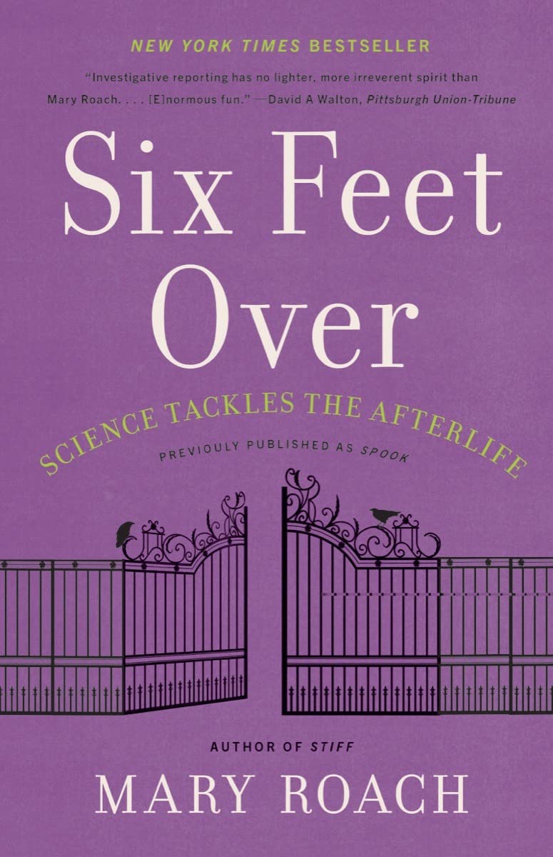 Six Feet Over: Science Tackles the Afterlife by Mary Roach (Paperback)