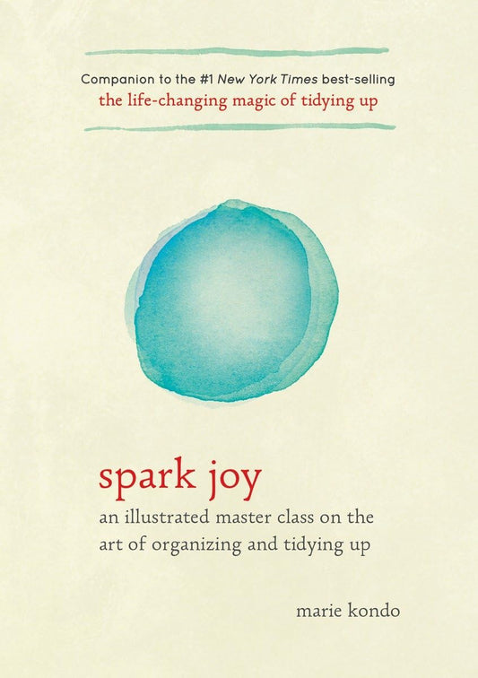 Spark Joy: An Illustrated Master Class on the Art of Organizing and Tidying Up by Marie Kondo (Hardcover)