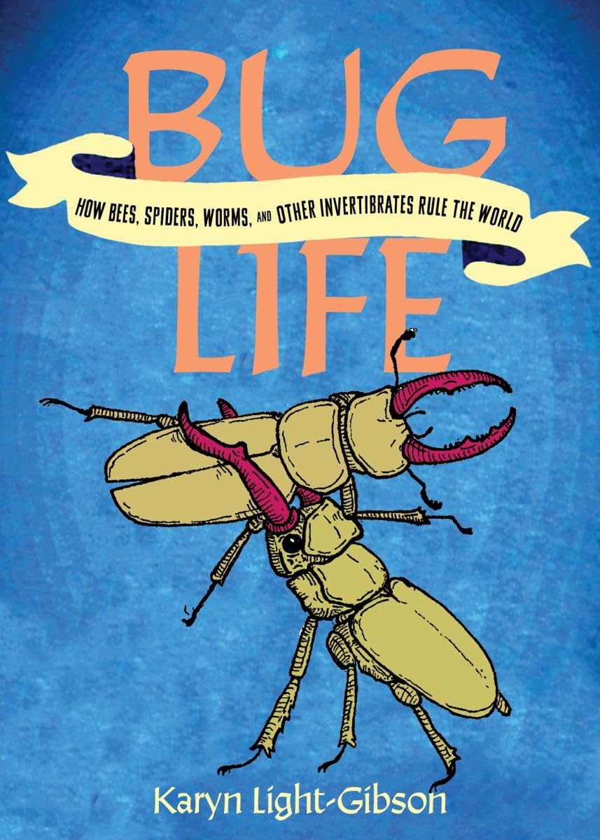 Bug Life: How Bees, Butterflies, and Other Insects Rule the World by Karyn Light-Gibson