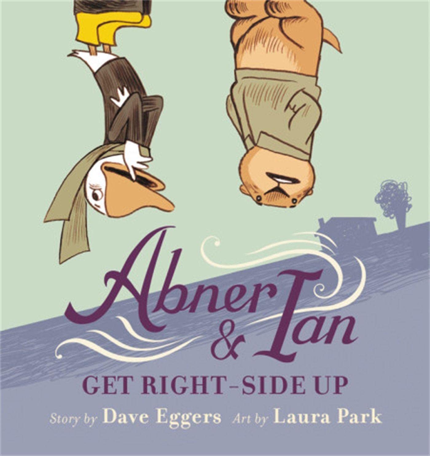 Abner & Ian Get Right Side Up by Dave Eggers; Illustrated by Laura Park