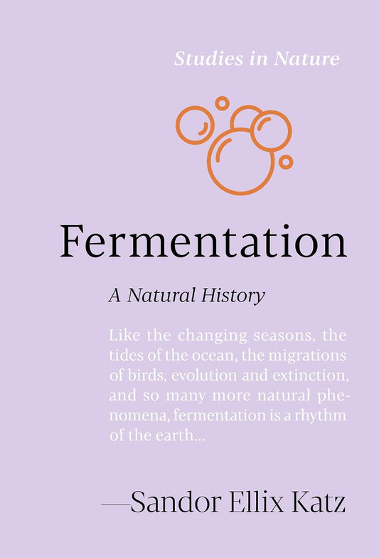 Fermentation: A Natural History (Studies in Nature) by Sandor Ellix Katz