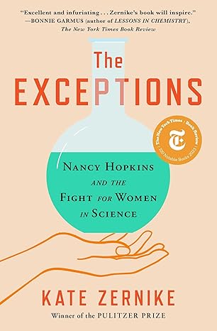 The Exceptions: Nancy Hopkins and the Fight for Women in Science by Kate Zernike