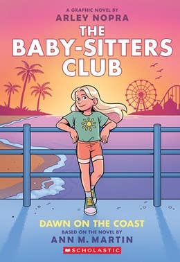 Dawn on the Coast: A Graphic Novel (The Baby-Sitters Club #19) by Arley Nopra