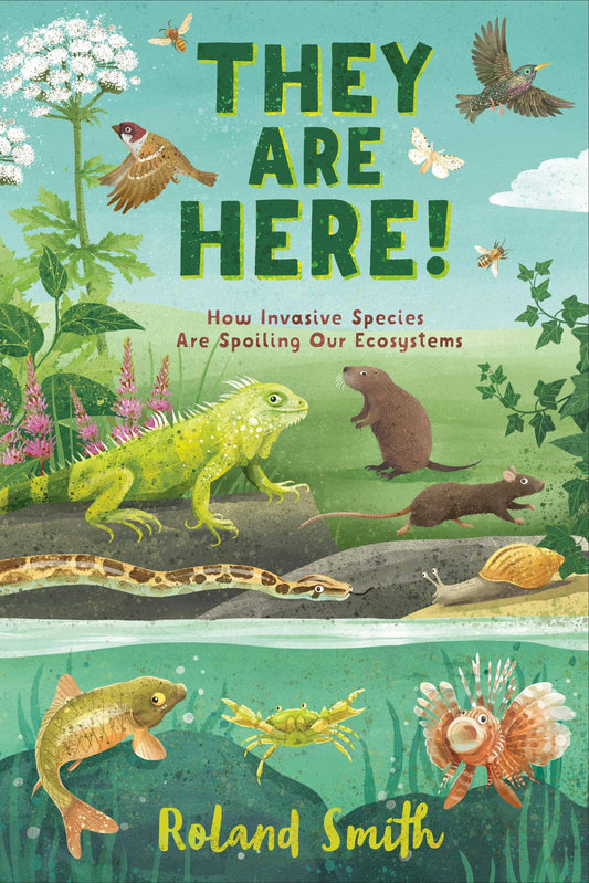 They Are Here!: How Invasive Species Spoil Our Ecosystems by Roland Smith