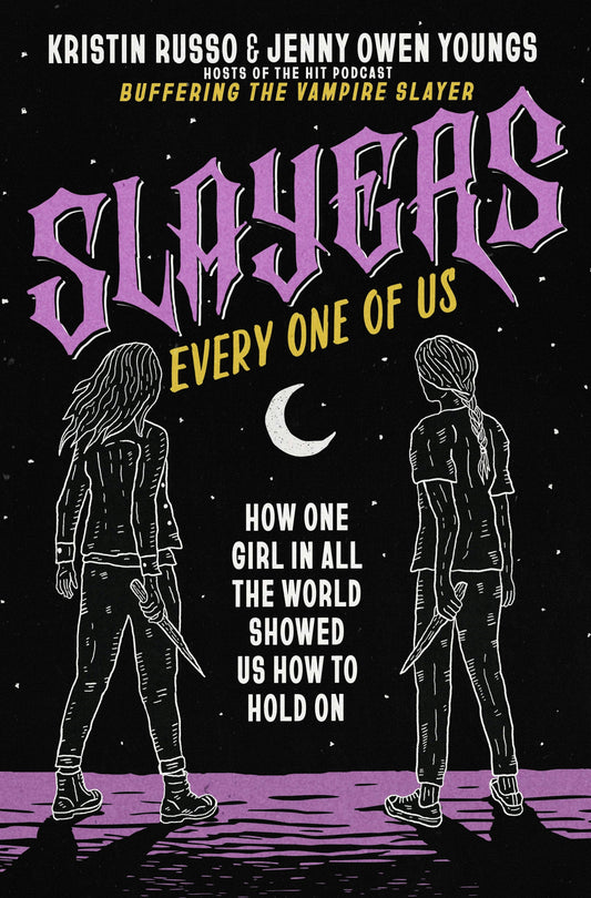 Slayers, Every One Of Us: One Girl's Guide To Resilience by Kristen Russo