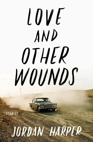 Love and Other Wounds by Jordan Harper