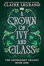 A Crown of Ivy and Glass by Claire Legrand