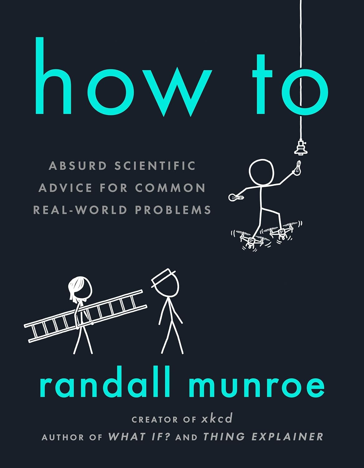 How To: Absurd Scientific Advice for Common Real-World Problems by Randall Munroe (Hardcover)