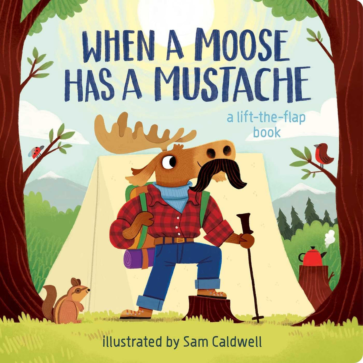 When a Moose Has a Mustache by Sam Caldwell