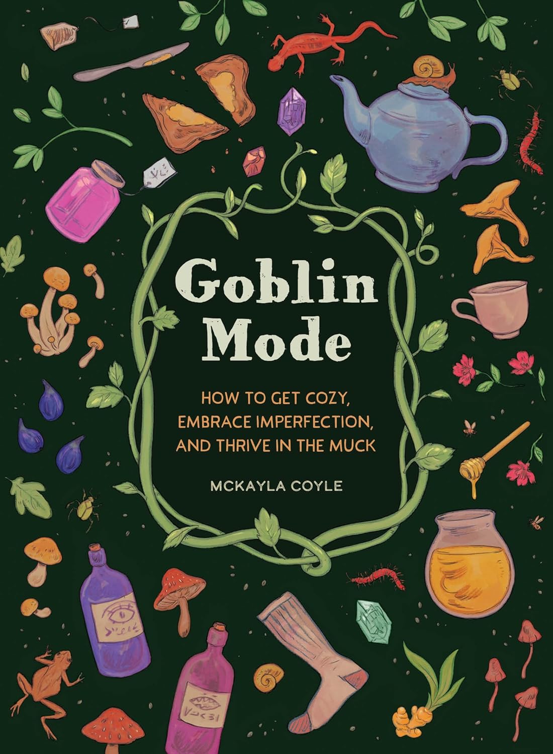 Goblin Mode: How to Get Cozy, Embrace Imperfection, and Thrive in the Muck by McKayla Coyle (Hardcover)