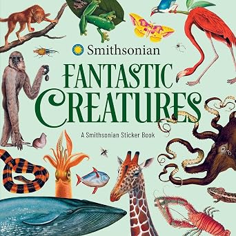 Fantastic Creatures: A Smithsonian Sticker Book by The Smithsonian Institution