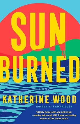 Sunburned: A Novel by Katherine Wood