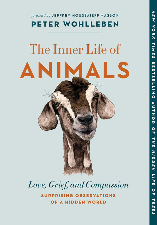 The Inner Life of Animals: Love, Grief, and Compassion―Surprising Observations of a Hidden World by Peter Wohlleben (Paperback)