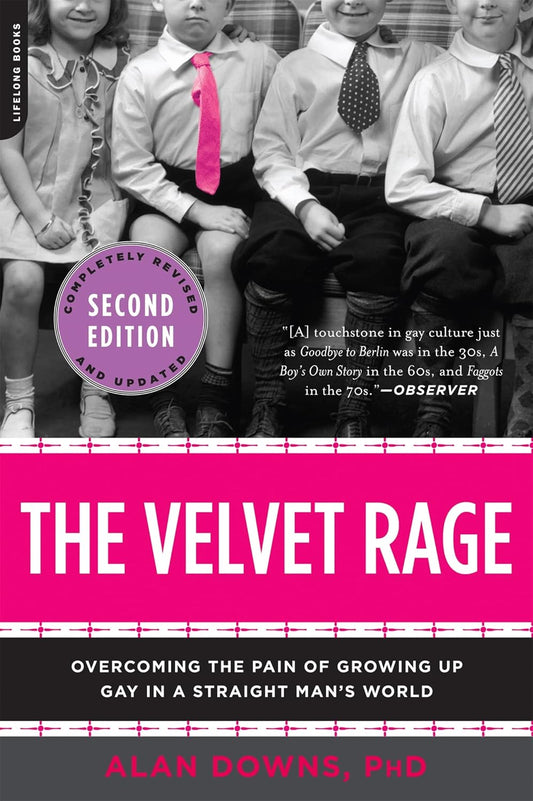 The Velvet Rage: Overcoming the Pain of Growing Up Gay in a Straight Man's World, Second Edition by Alan Downs PhD (Paperback)