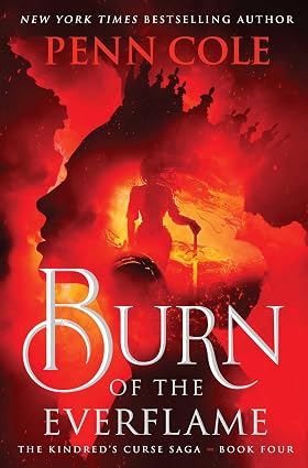 Burn of the Everflame: A Novel (The Kindred's Curse Saga) by Penn Cole