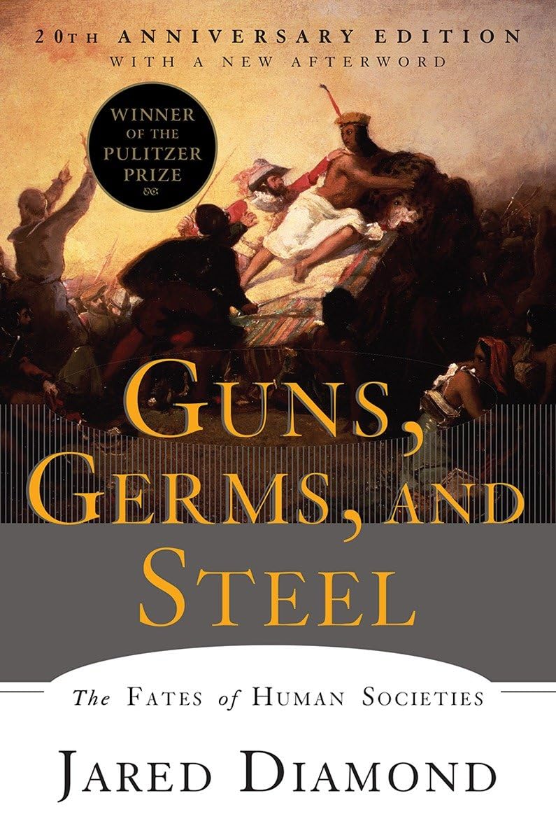 Guns, Germs, and Steel: The Fates of Human Societies (Anniversary) (20TH ed.) by Jared Diamond