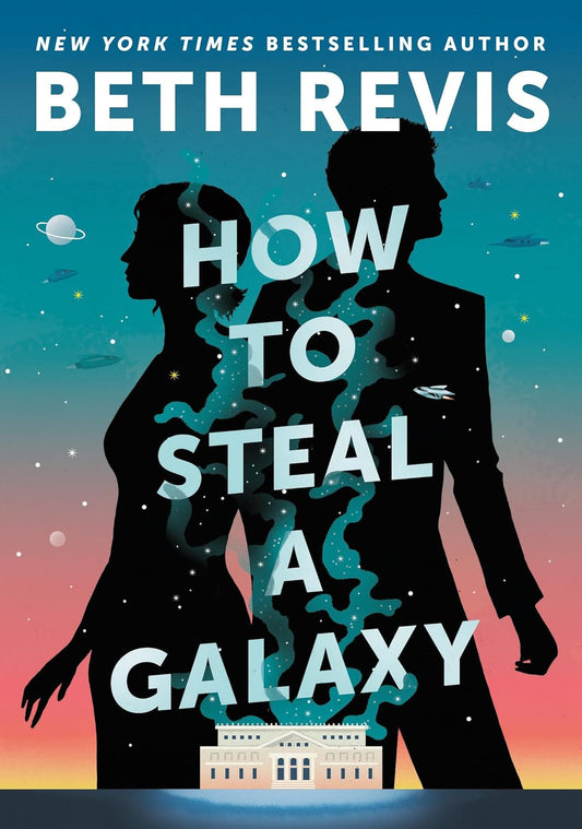 How to Steal a Galaxy (Chaotic Orbits, 2) by Beth Revis