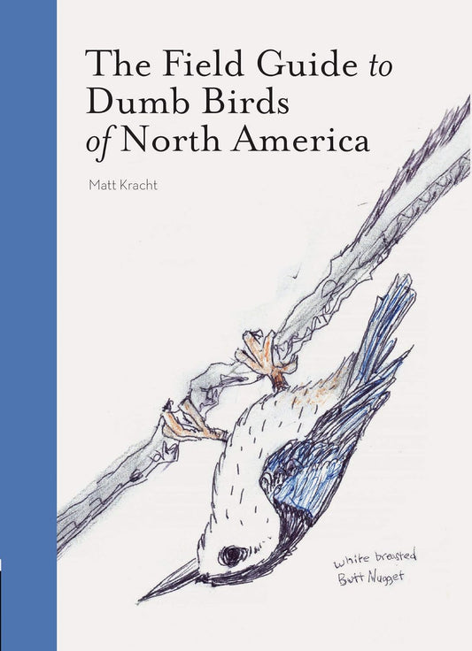 The Field Guide to Dumb Birds of North America by Matt Kracht (Paperback)