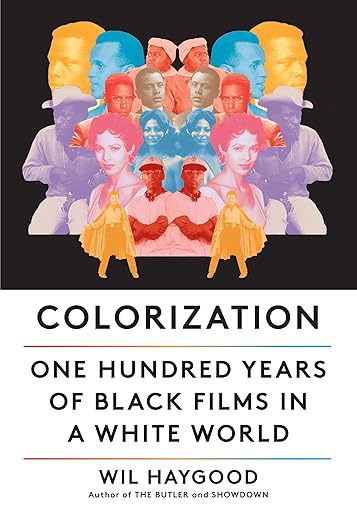 Colorization: One Hundred Years of Black Films in a White World by Wil Haygood (Hardcover)