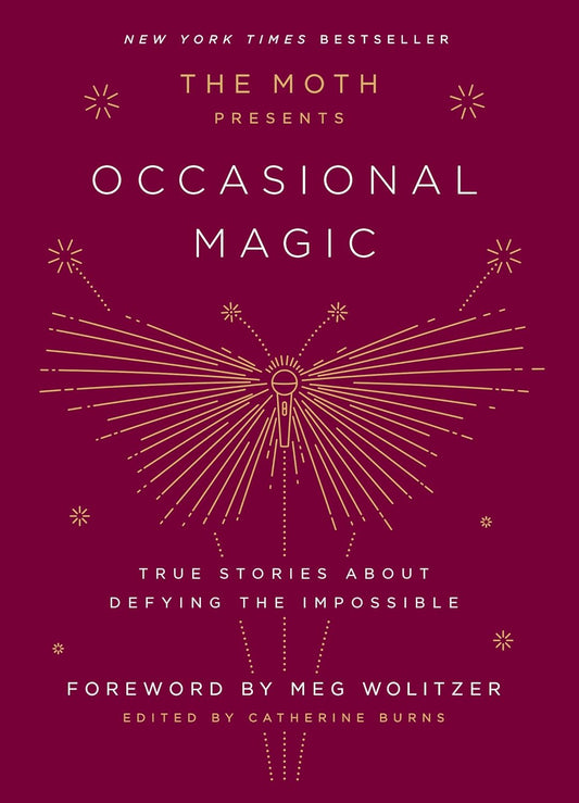 The Moth Presents: Occasional Magic: True Stories About Defying the Impossible; Edited by Catherine Burns (Hardcover)