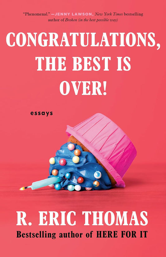 Congratulations, The Best Is Over!: Essays by R. Eric Thomas (Paperback)