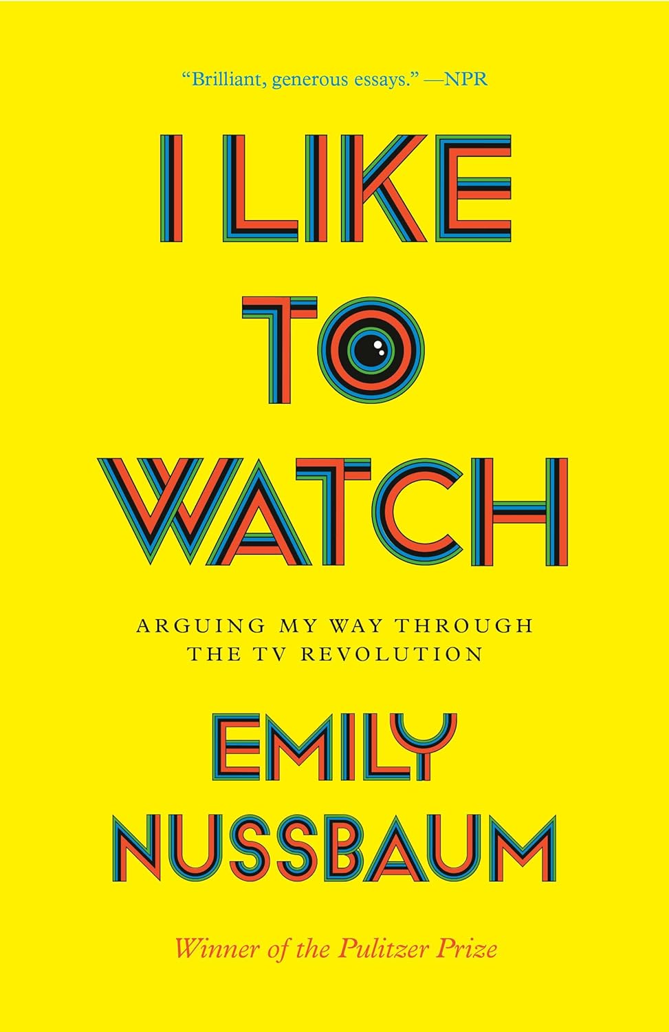 I Like to Watch: Arguing My Way Through the TV Revolution by Emily Nussbaum (Paperback)