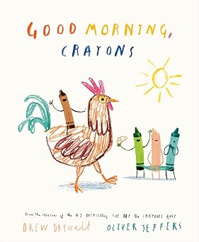 Good Morning, Crayons (The Crayons Celebrate) by Drew Daywalt
