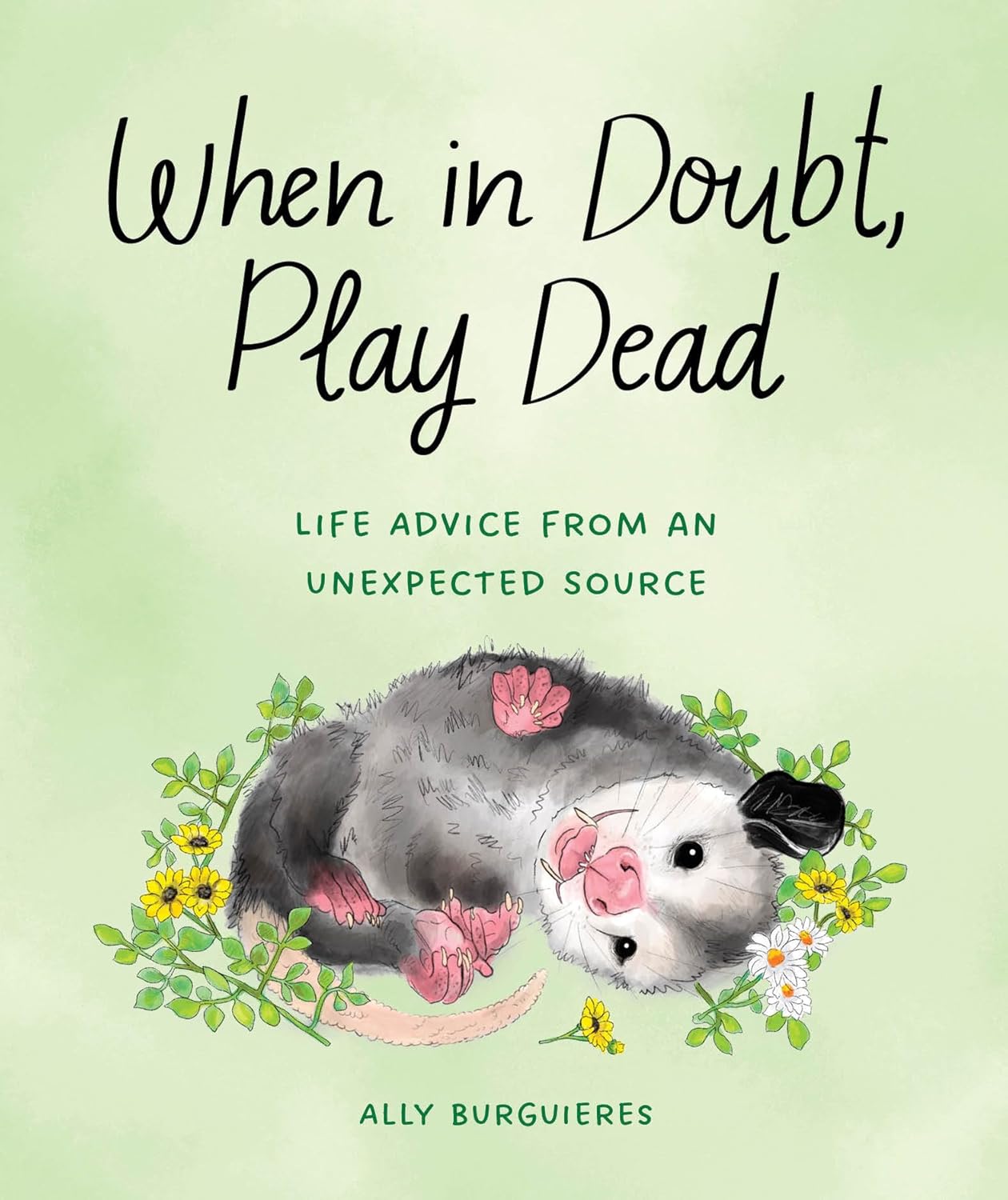 When in Doubt, Play Dead: Life Advice from an Unexpected Source by Ally Burguieres (Hardcover)