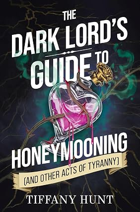 The Dark Lord's Guide to Honeymooning (and Other Acts of Tyranny) (Guides to Villainy and Love) by Tiffany Hunt