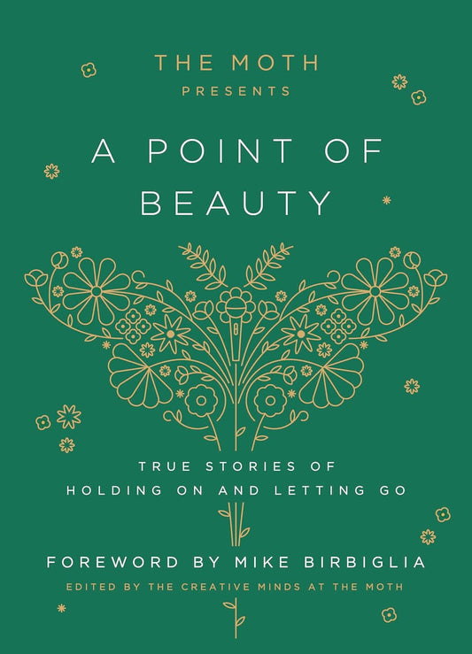 The Moth Presents: A Point of Beauty: True Stories of Holding On and Letting Go; Edited by The Moth (Hardcover)