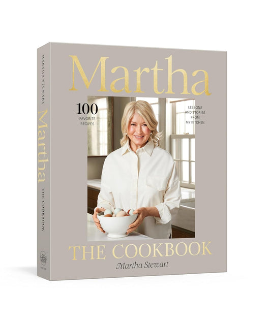 Martha: The Cookbook: 100 Favorite Recipes, with Lessons and Stories from My Kitchen by Martha Stewart (Hardcover)