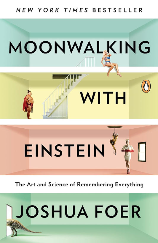 Moonwalking with Einstein: The Art and Science of Remembering Everything by Joshua Foer (Paperback)