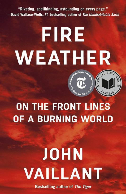 Fire Weather: On the Front Lines of a Burning World by John Vaillant (Paperback)