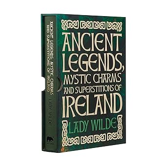 Ancient Legends, Mystic Charms, and Superstitions of Ireland by Lady Wilde