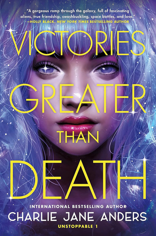 Victories Greater Than Death (Unstoppable, 1) by Charlie Jane Anders (Paperback)