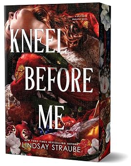Kneel Before Me (Deluxe Edition) (Split or Swallow, 3) by Lindsay Straube