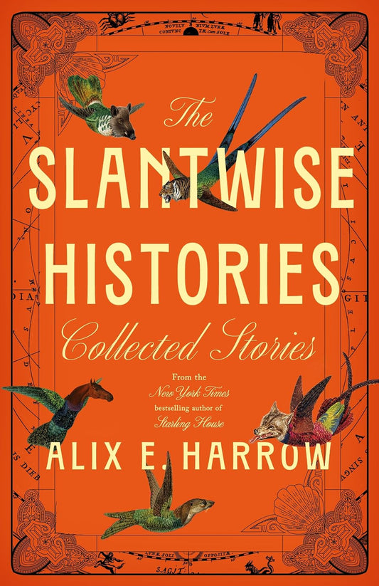 The Slantwise Histories: Collected Stories by Alix E. Harrow