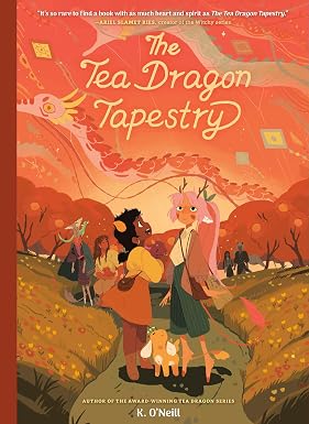 The Tea Dragon Tapestry: (A Graphic Novel) (The Tea Dragon Series) by K. O'Neill