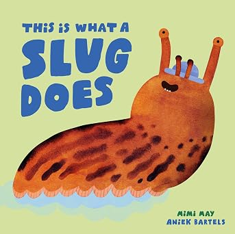 This is What a Slug Does by Mimi May