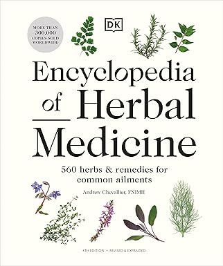 Encyclopedia of Herbal Medicine by Andrew Chevallier, FNIMH (4th Edition)