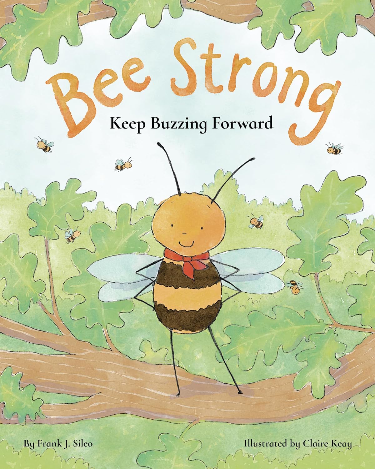 Bee Strong: Keep Buzzing Forward (Bentley the Bee) by Frank Sileo