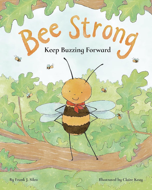 Bee Strong: Keep Buzzing Forward (Bentley the Bee) by Frank Sileo