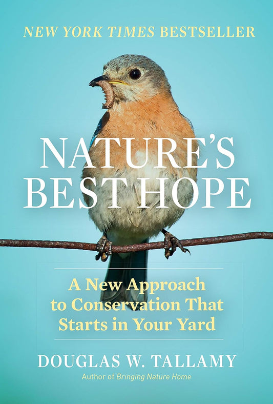 Nature's Best Hope: A New Approach to Conservation That Starts in Your Yard by Douglas W. Tallamy (Hardcover)